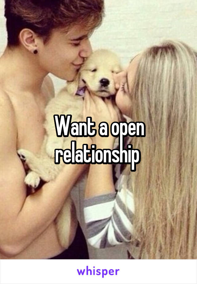 Want a open relationship 