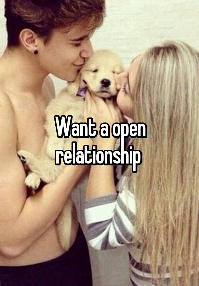 Want a open relationship 