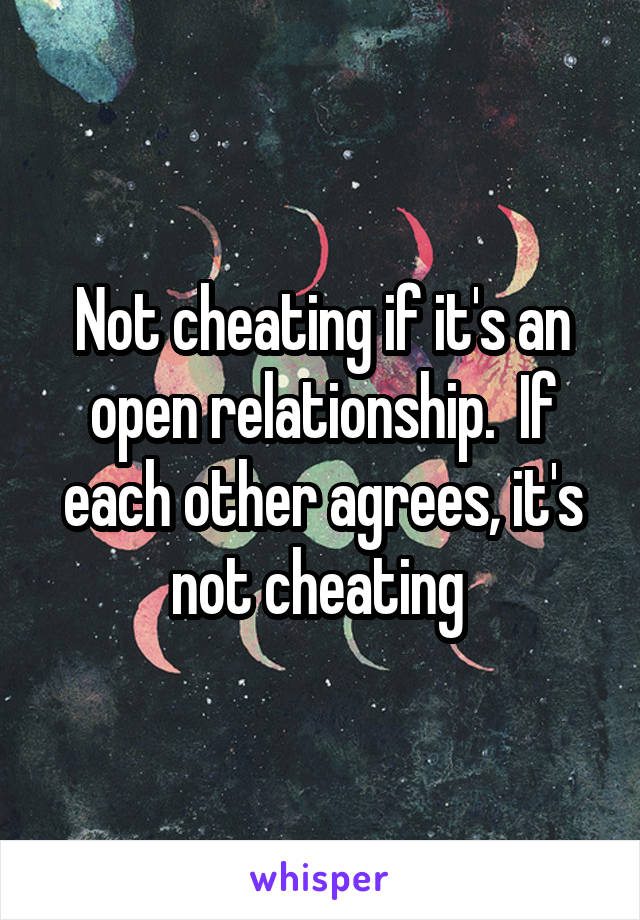 Not cheating if it's an open relationship.  If each other agrees, it's not cheating 