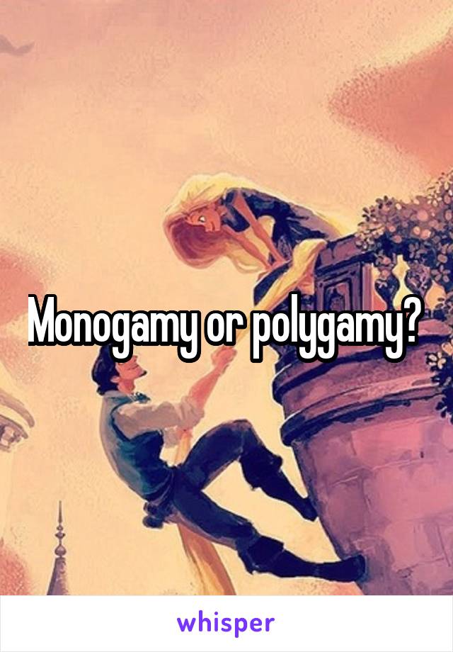 Monogamy or polygamy? 