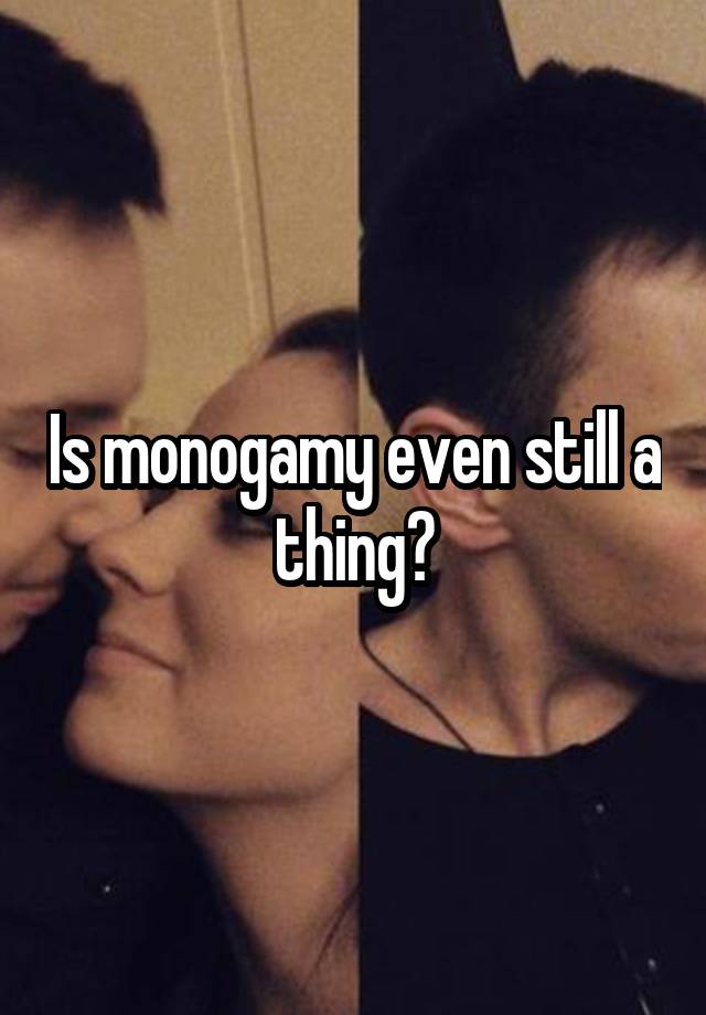 Is monogamy even still a thing?