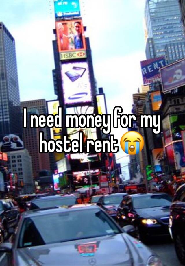 I need money for my hostel rent😭 