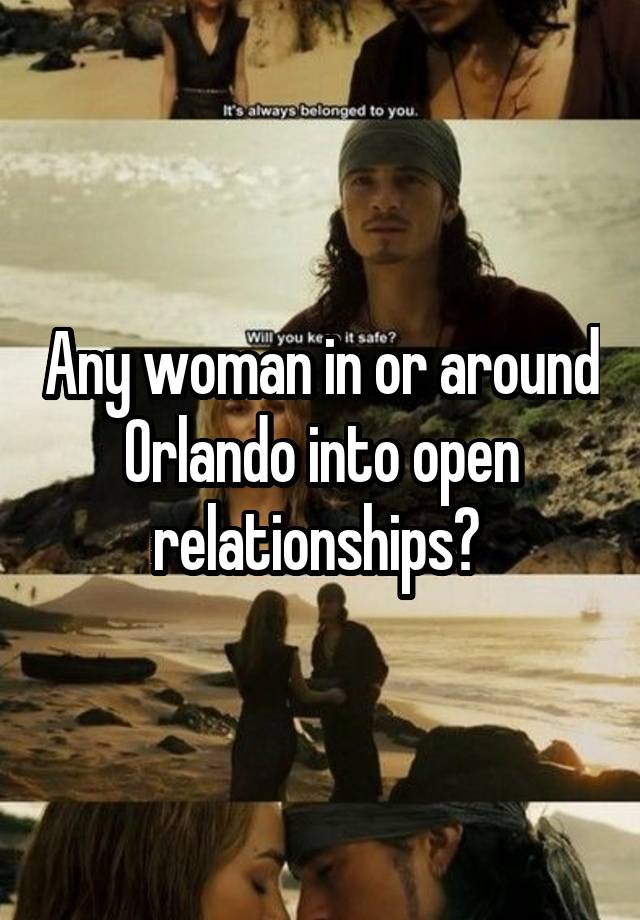 Any woman in or around Orlando into open relationships? 