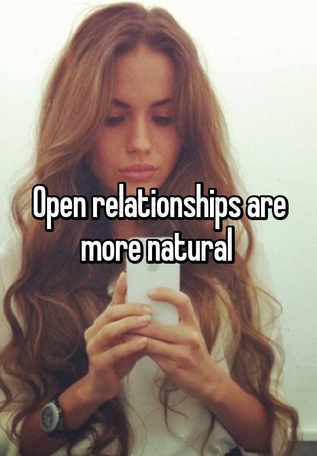 Open relationships are more natural 