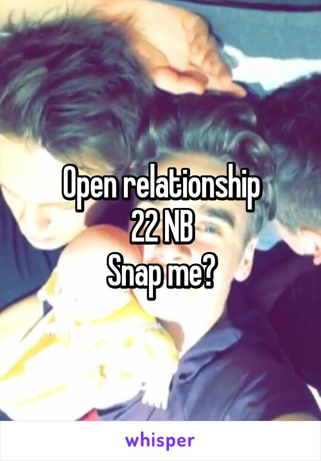 Open relationship
22 NB
Snap me?