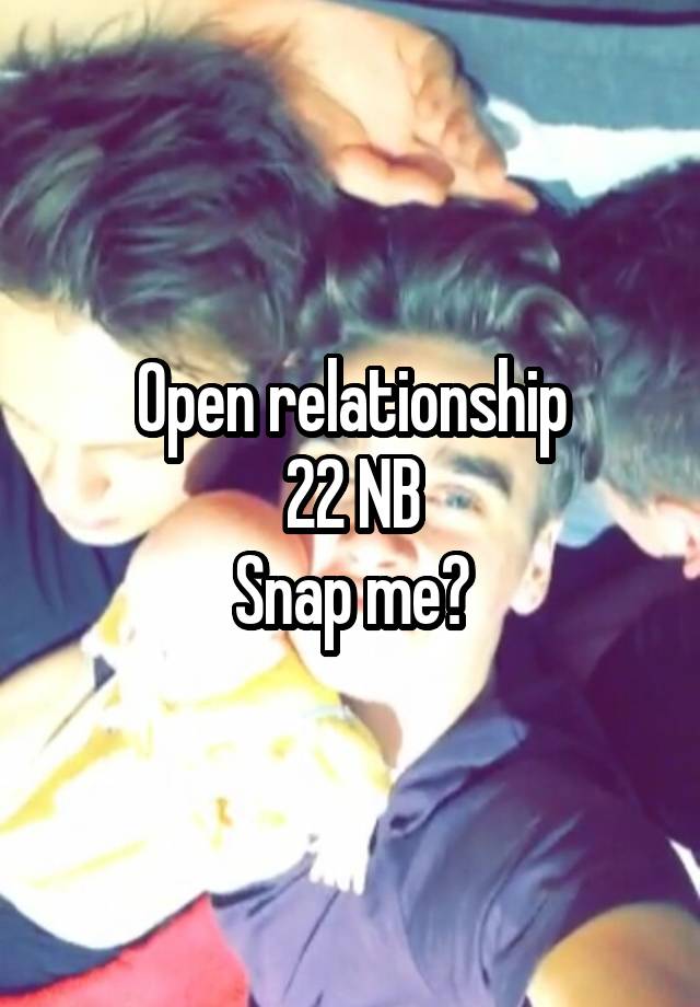 Open relationship
22 NB
Snap me?