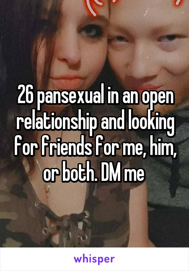 26 pansexual in an open relationship and looking for friends for me, him, or both. DM me 