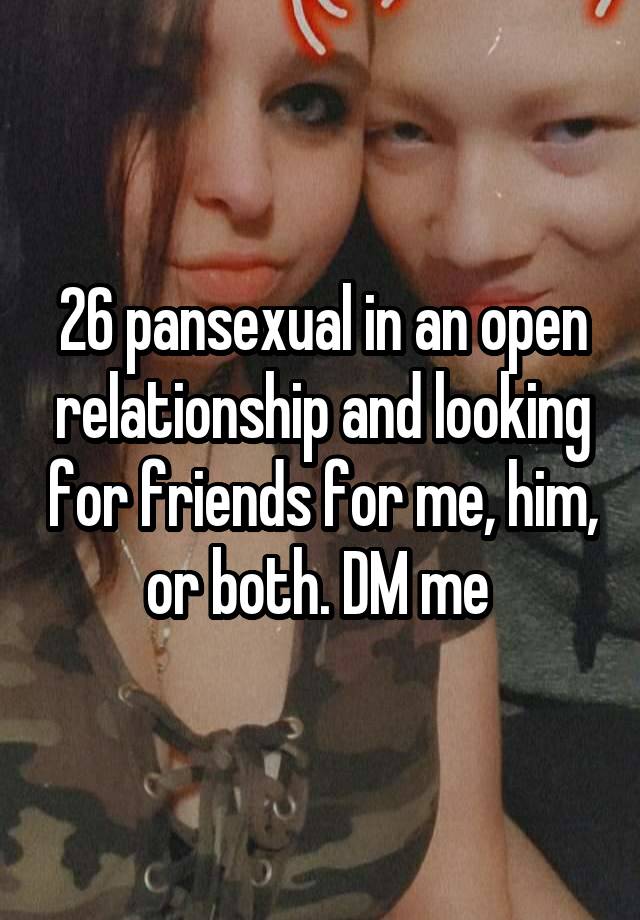 26 pansexual in an open relationship and looking for friends for me, him, or both. DM me 