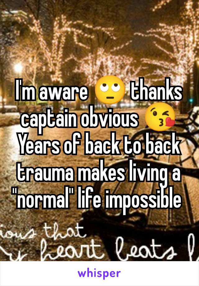 I'm aware 🙄 thanks captain obvious 😘
Years of back to back trauma makes living a "normal" life impossible 