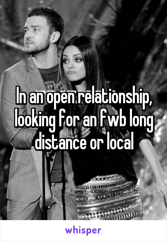 In an open relationship, looking for an fwb long distance or local