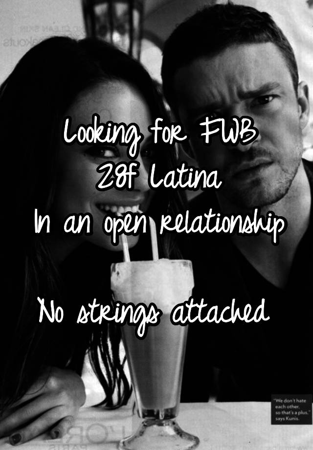 Looking for FWB
28f Latina
In an open relationship 
No strings attached 