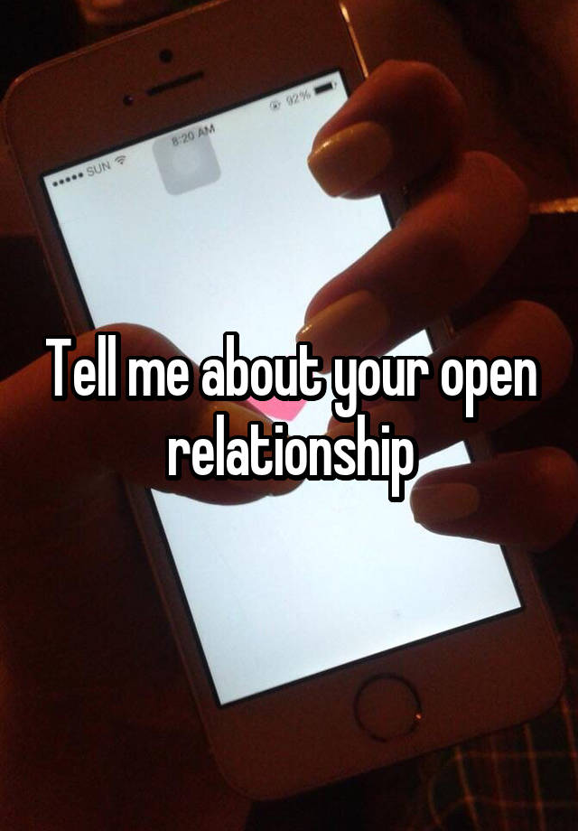 Tell me about your open relationship