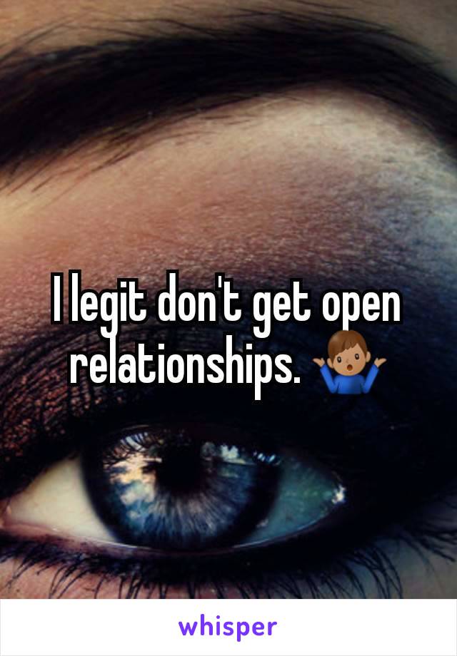 I legit don't get open relationships. 🤷🏽‍♂️