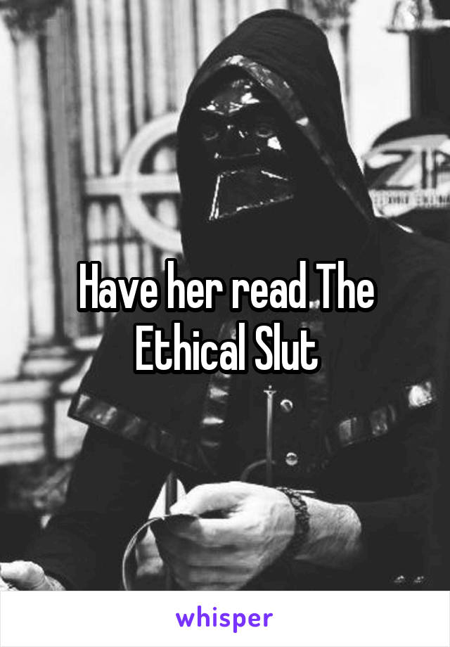 Have her read The Ethical Slut