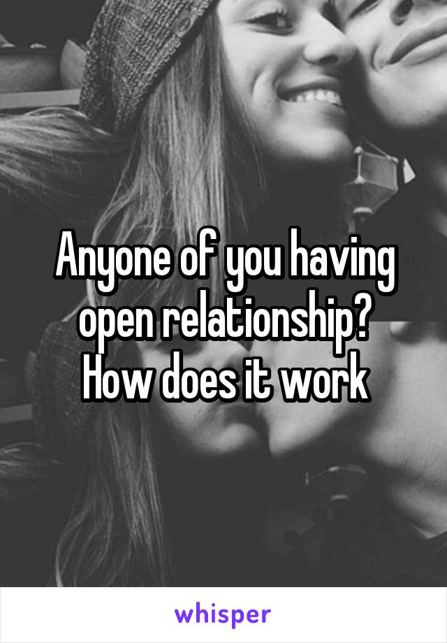 Anyone of you having open relationship?
How does it work