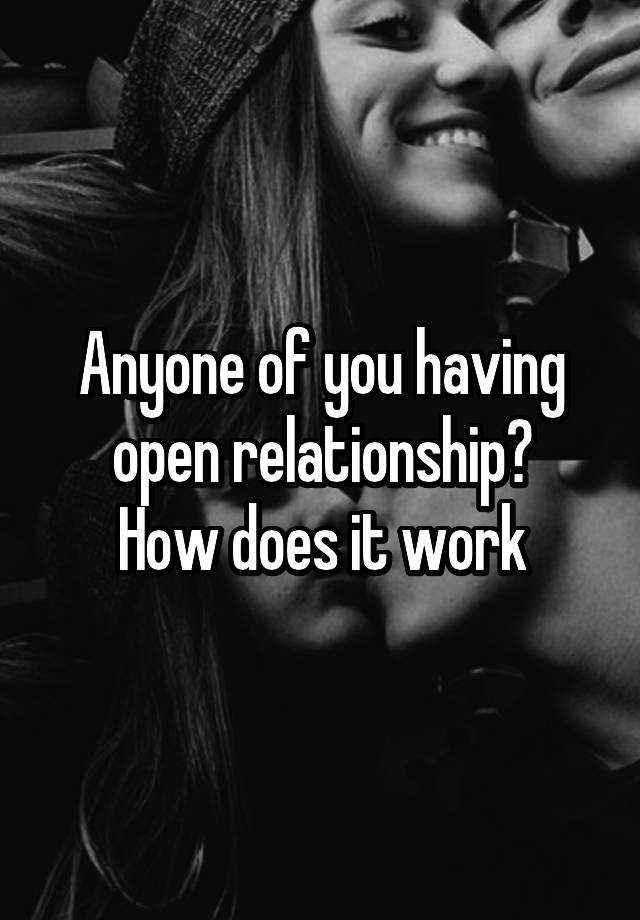 Anyone of you having open relationship?
How does it work