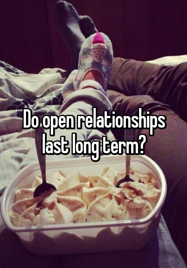 Do open relationships last long term?