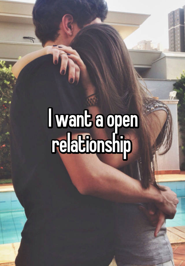 I want a open relationship 