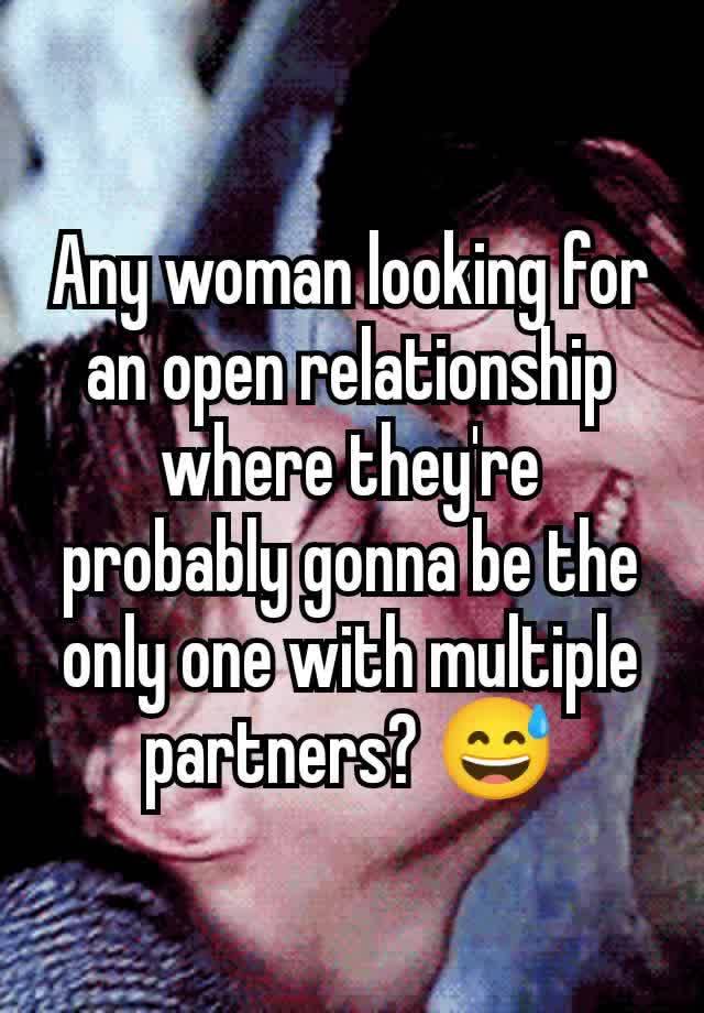 Any woman looking for an open relationship where they're probably gonna be the only one with multiple partners? 😅