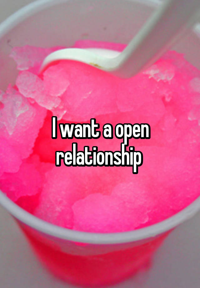 I want a open relationship 