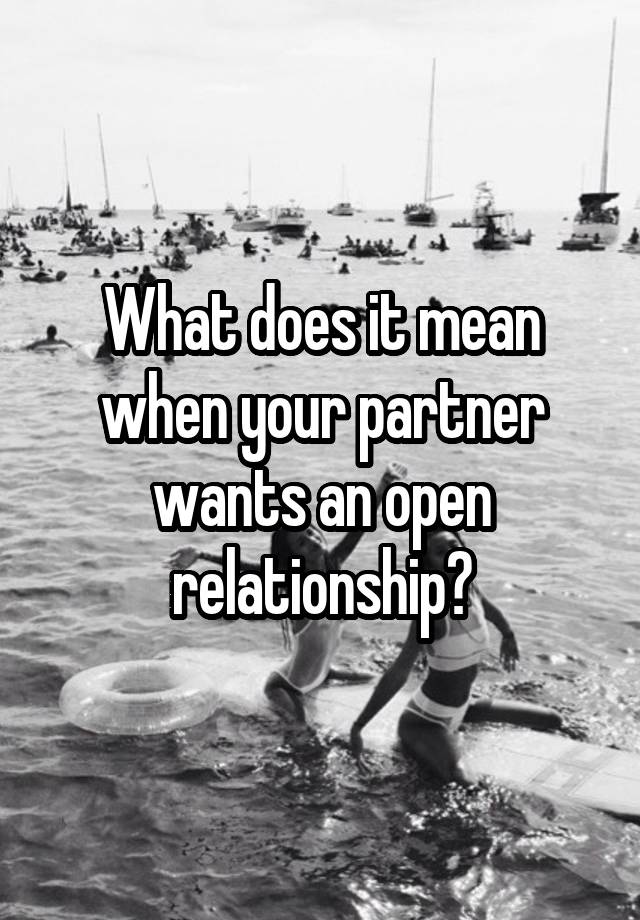 What does it mean when your partner wants an open relationship?