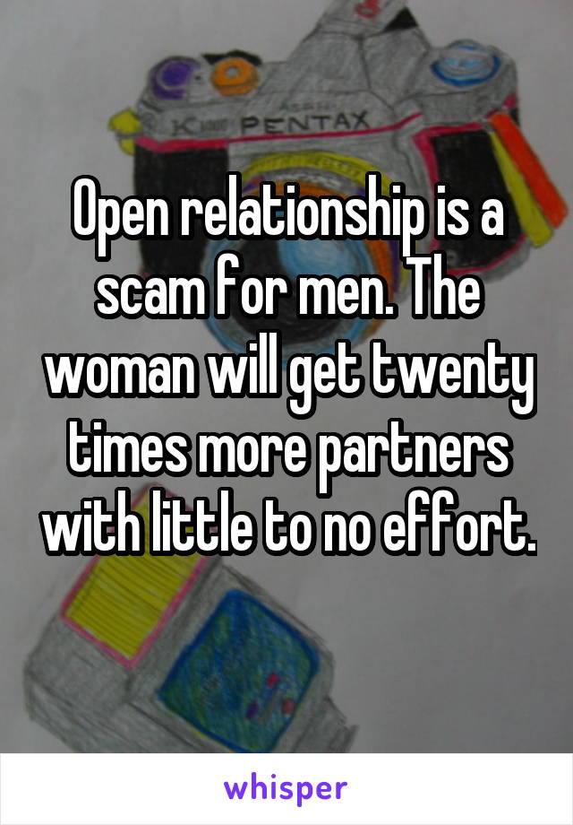 Open relationship is a scam for men. The woman will get twenty times more partners with little to no effort. 