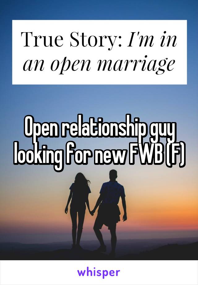 Open relationship guy looking for new FWB (F)