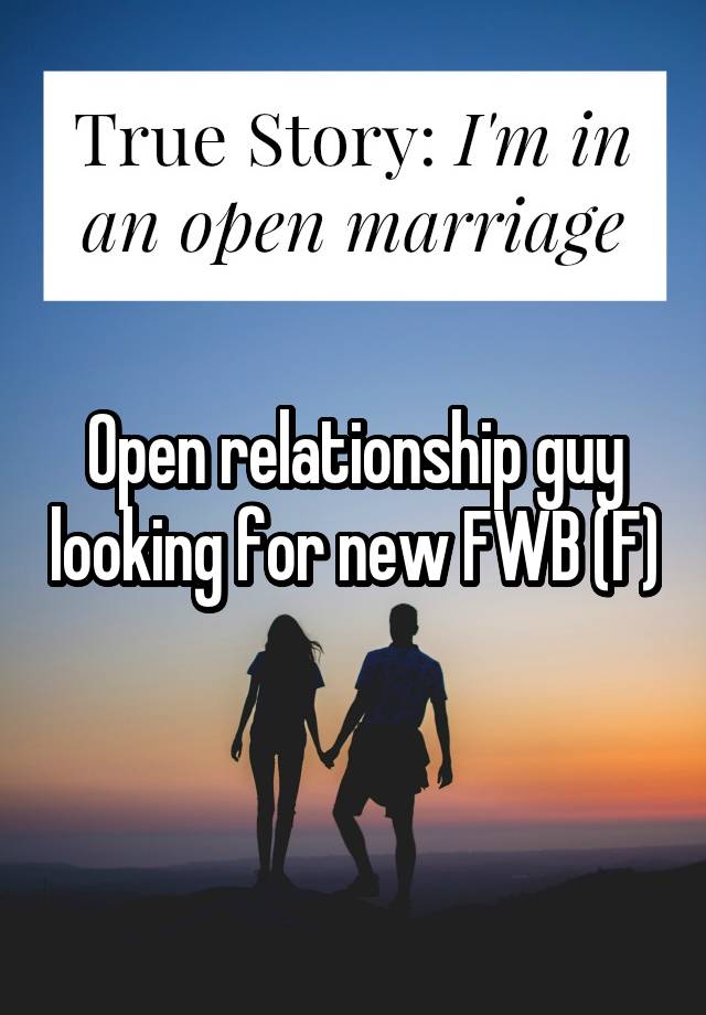 Open relationship guy looking for new FWB (F)