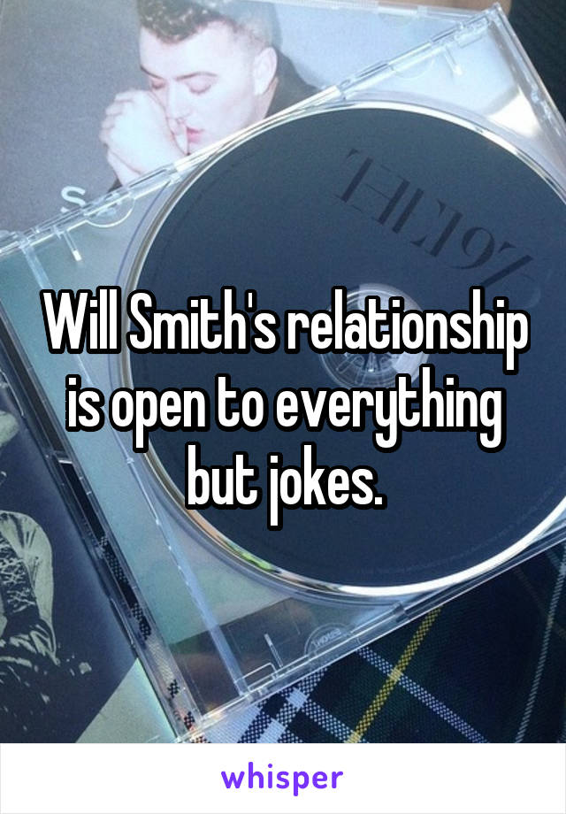 Will Smith's relationship is open to everything but jokes.