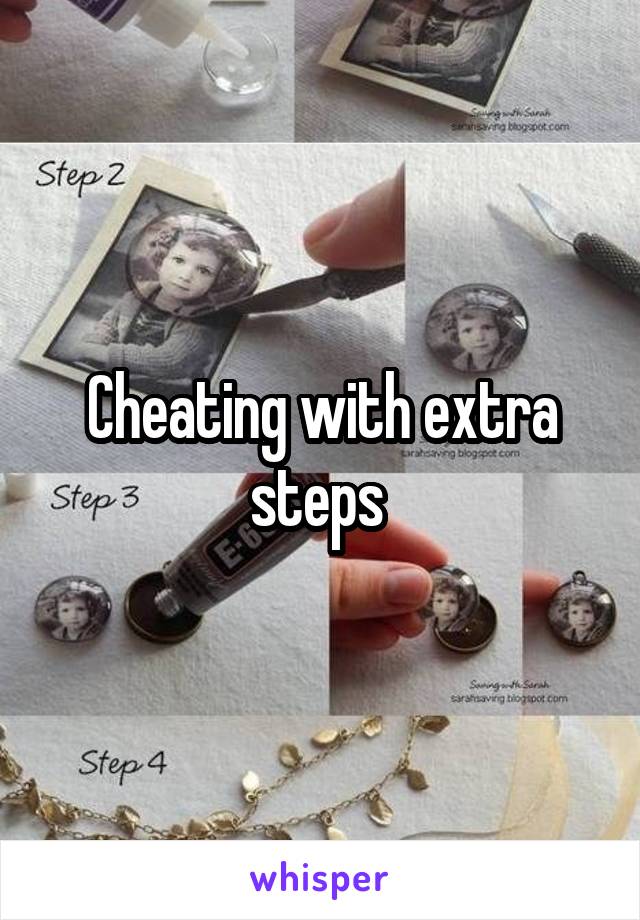 Cheating with extra steps 