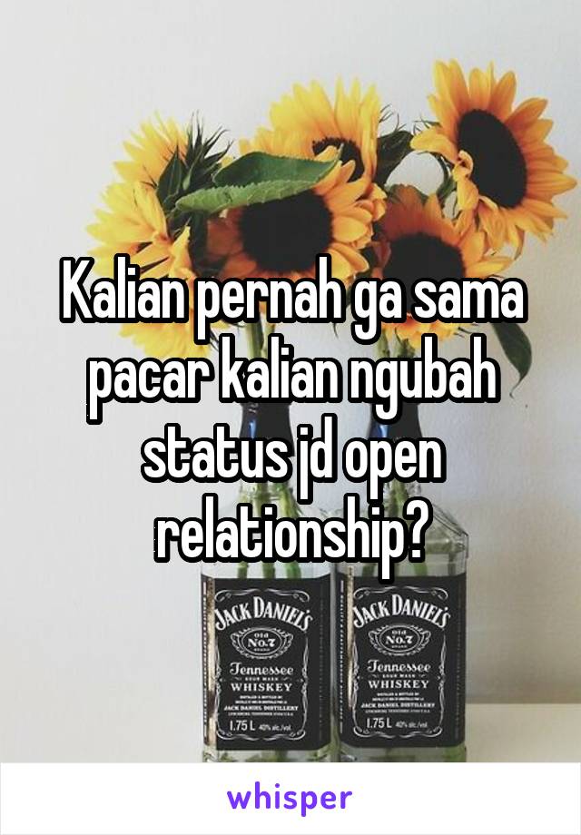 Kalian pernah ga sama pacar kalian ngubah status jd open relationship?