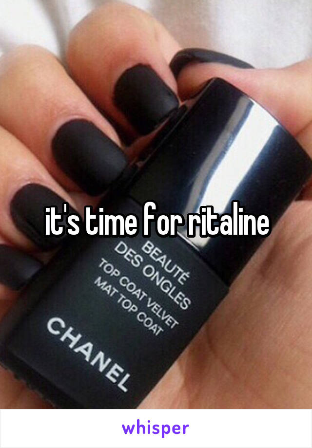 it's time for ritaline