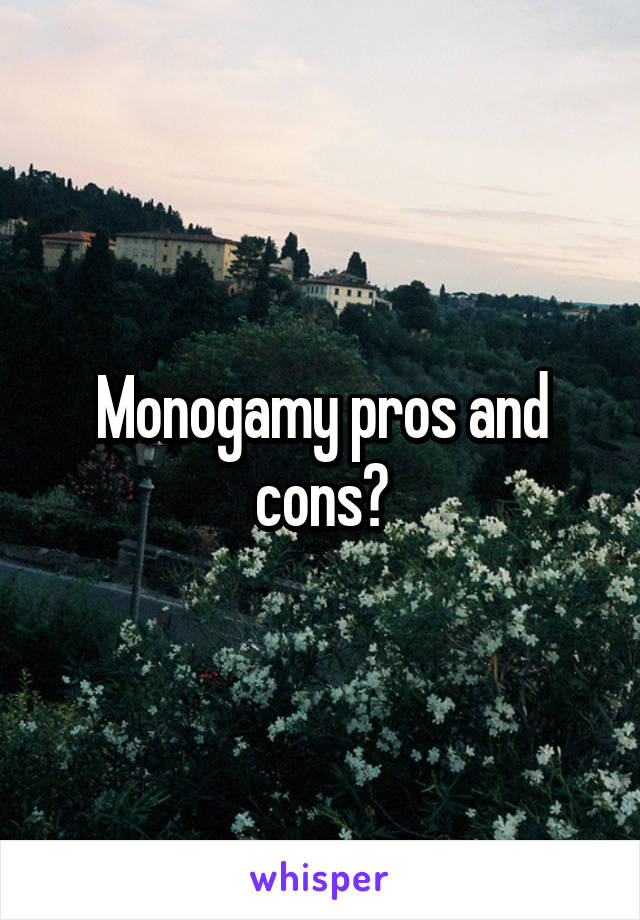 Monogamy pros and cons?