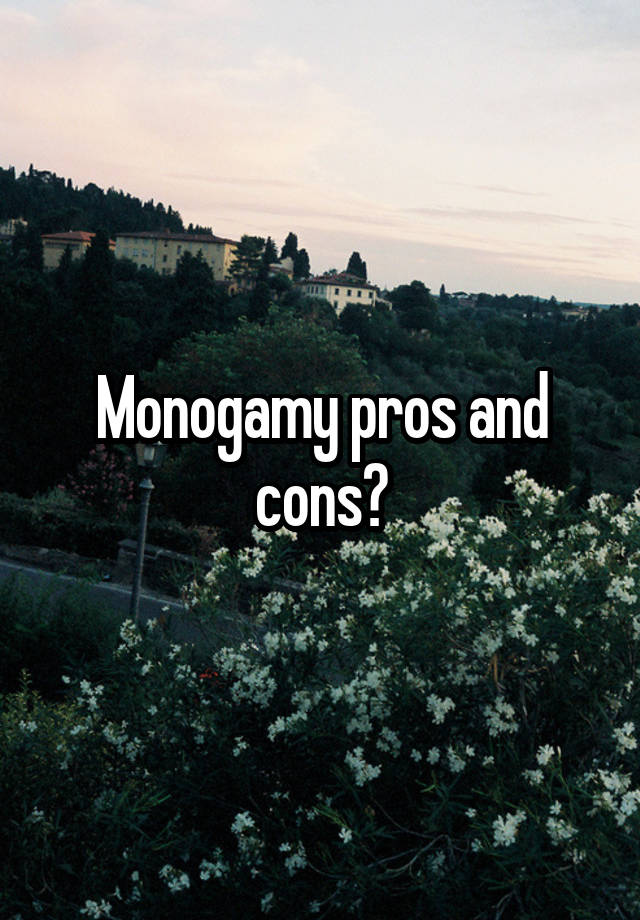 Monogamy pros and cons?