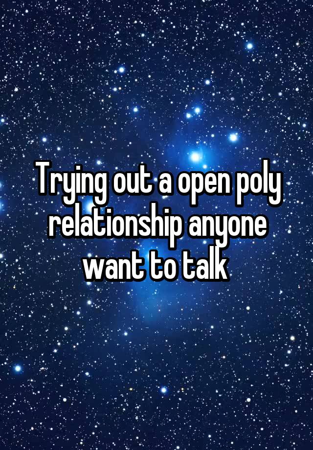 Trying out a open poly relationship anyone want to talk 