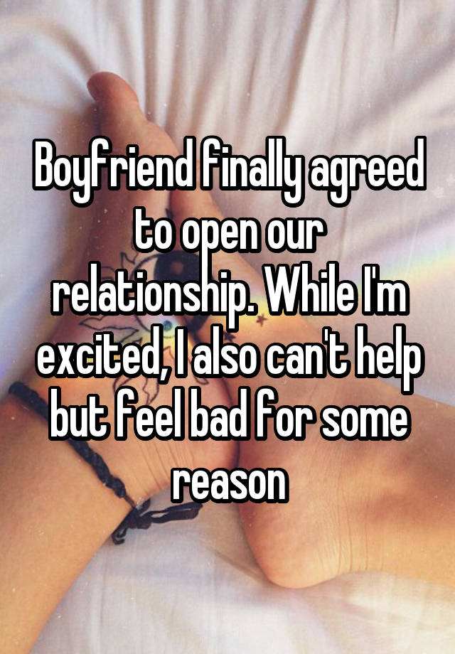 Boyfriend finally agreed to open our relationship. While I'm excited, I also can't help but feel bad for some reason