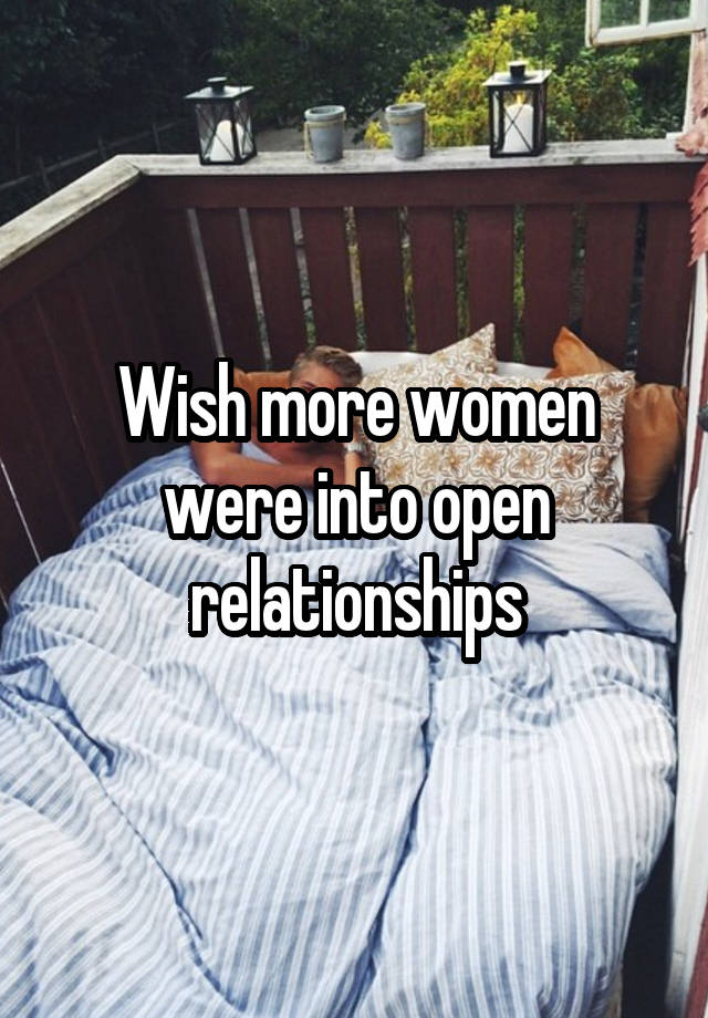 Wish more women were into open relationships