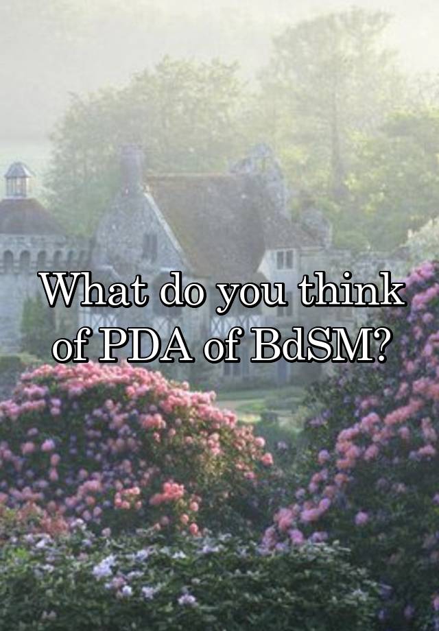 What do you think of PDA of BdSM?