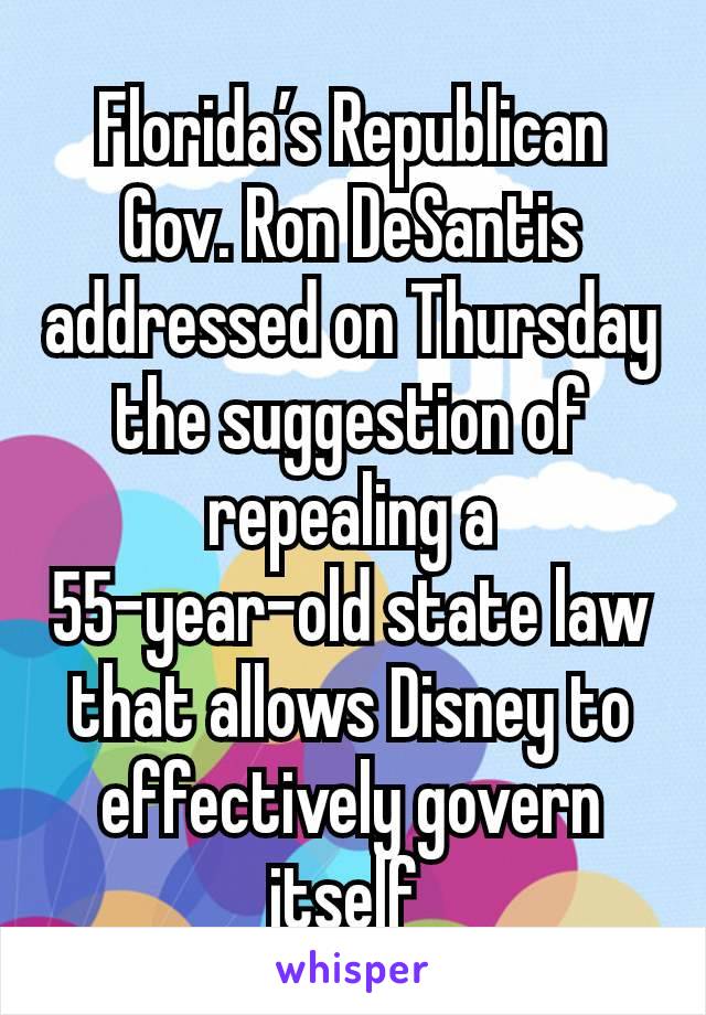 Florida’s Republican Gov. Ron DeSantis addressed on Thursday the suggestion of repealing a 55-year-old state law that allows Disney to effectively govern itself 