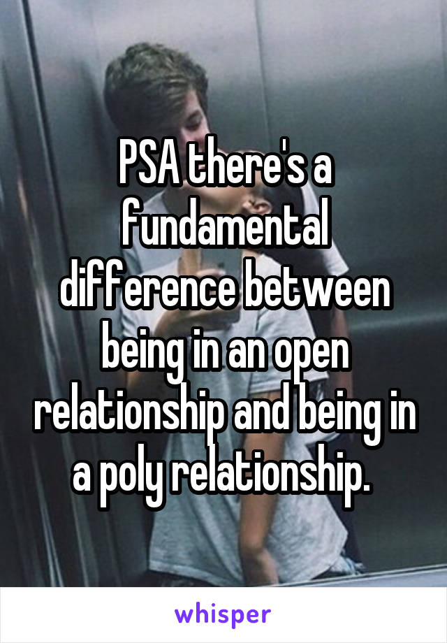 PSA there's a fundamental difference between being in an open relationship and being in a poly relationship. 