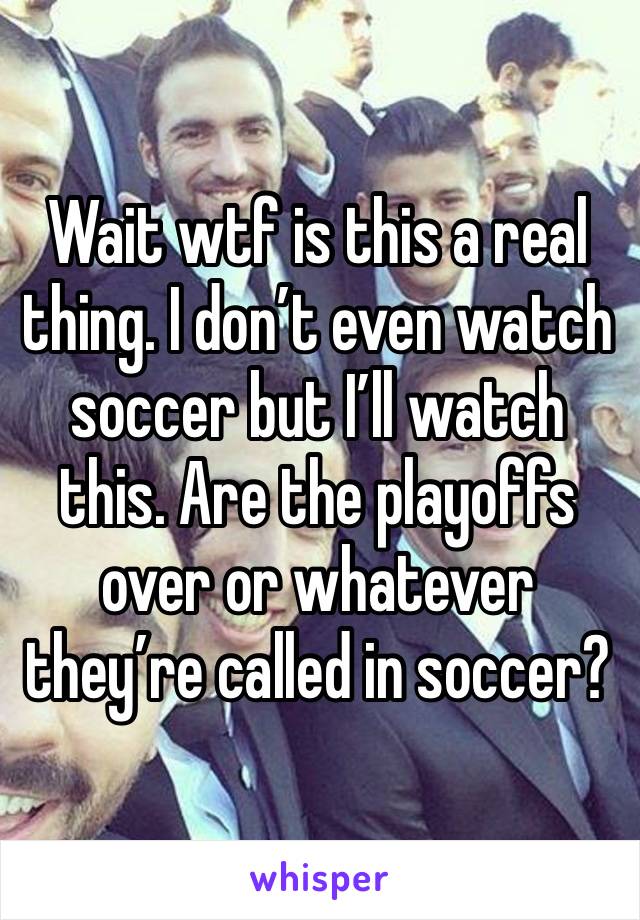 Wait wtf is this a real thing. I don’t even watch soccer but I’ll watch this. Are the playoffs over or whatever they’re called in soccer?