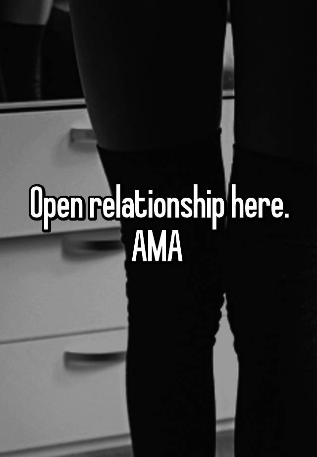 Open relationship here. AMA 