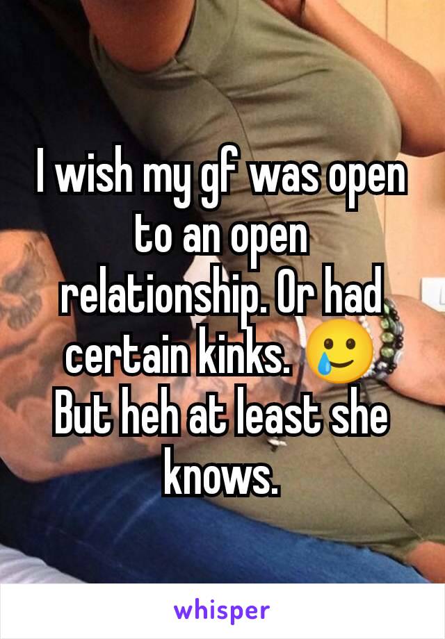 I wish my gf was open to an open relationship. Or had certain kinks. 🥲
But heh at least she knows.