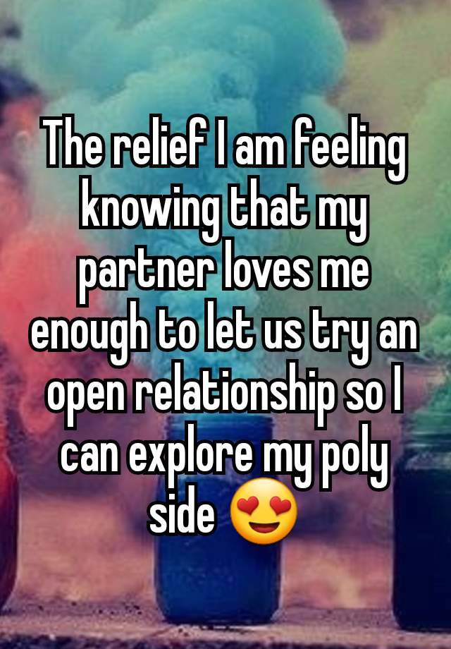 The relief I am feeling knowing that my partner loves me enough to let us try an open relationship so I can explore my poly side 😍