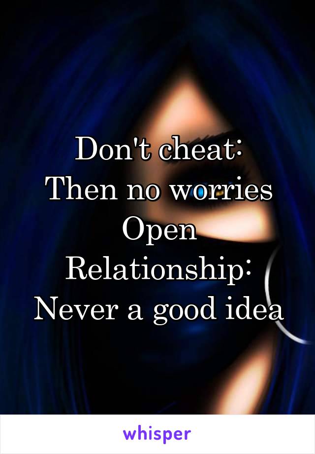 Don't cheat:
Then no worries
Open Relationship:
Never a good idea