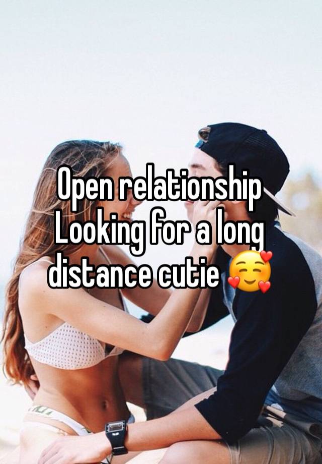 Open relationship 
Looking for a long distance cutie 🥰 