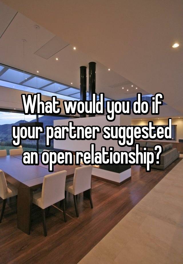 What would you do if your partner suggested an open relationship?