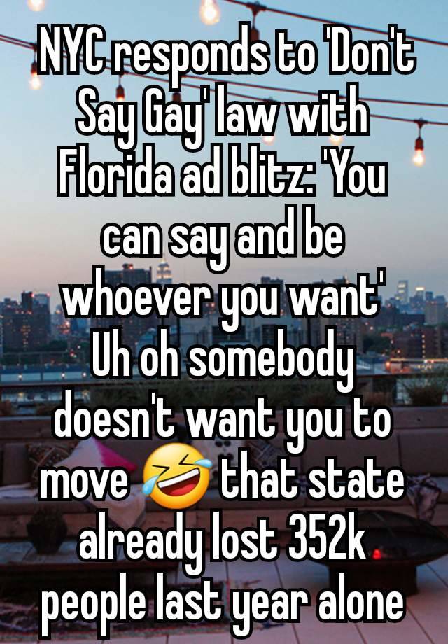  NYC responds to 'Don't Say Gay' law with Florida ad blitz: 'You can say and be whoever you want'
Uh oh somebody doesn't want you to move 🤣 that state already lost 352k people last year alone