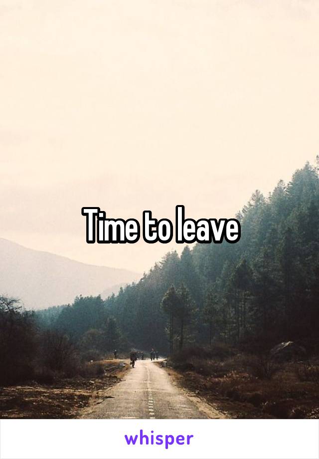 Time to leave