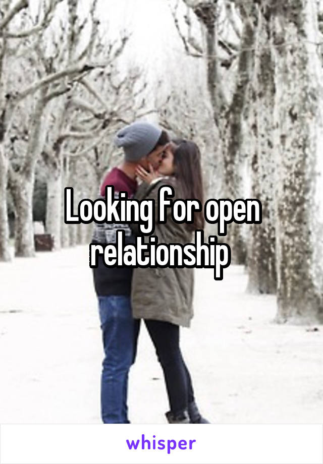 Looking for open relationship 